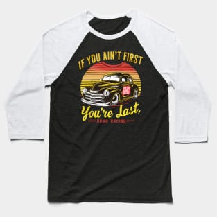 If You Ain't First You're Last Baseball T-Shirt